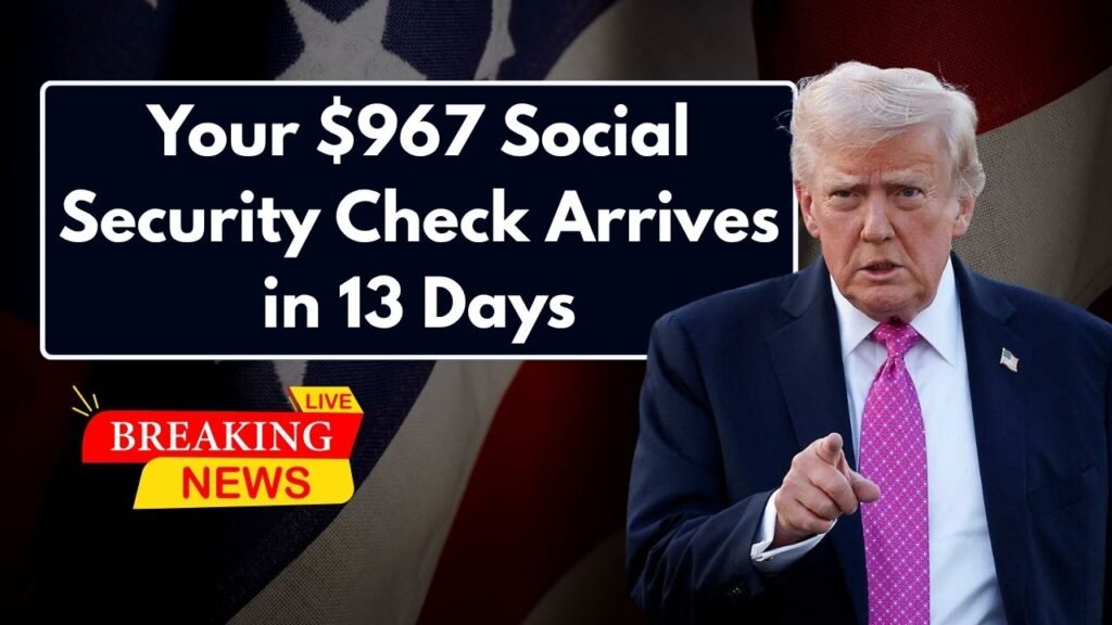 Your $967 Social Security Check Arrives in 13 Days