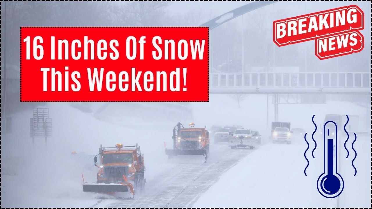 Winter weather warning as 16 inches of snow to hit this weekend